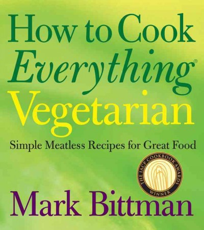 How to cook everything vegetarian : simple meatless recipes for great food / Mark Bittman ; illustrations by Alan Witschonke.