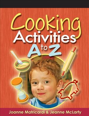 Cooking activities A to Z / Joanne Matricardi and Jeanne McLarty.