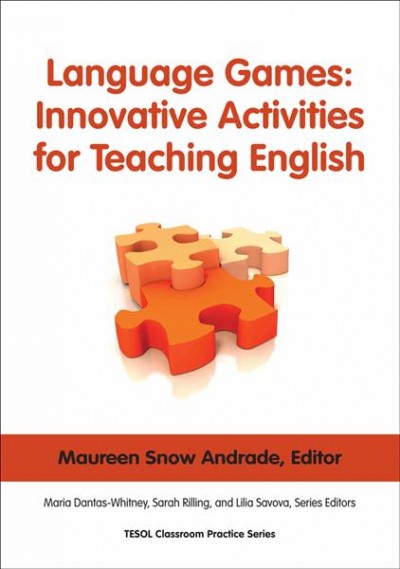 Language games : innovative activities for teaching English / edited by Maureen Snow Andrade ; Maria Dantas-Whitney, Sarah Rilling and Lilia Savova, series editors.