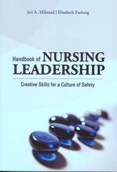 Handbook of nursing leadership : creative skills for a culture of safety / Jeri A. Milstead, Elizabeth Furlong.