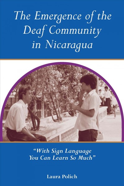 The emergence of the deaf community in Nicaragua ; with sign language you can learn so much / Laura Polich.