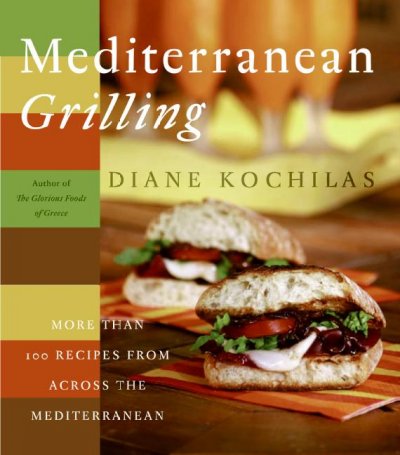 Mediterranean grilling : more than 100 recipes from across the Mediterranean / Diane Kochilas.