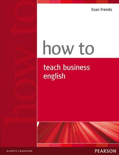 How to teach business English / Evan Frendo.