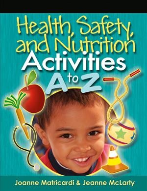 Health, safety, and nutrition activities A to Z / Joanne Matricardi, Jeanne McLarty.
