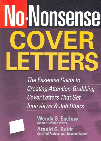 No-nonsense cover letters : the essential guide to creating attention-grabbing cover letters that get interviews & job offers / Wendy S. Enelow, Arnold G. Boldt.