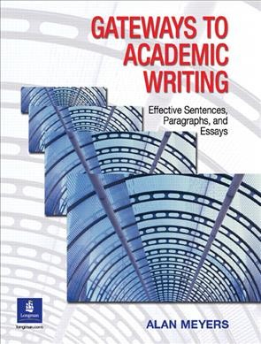 Gateways to academic writing : effective sentences, paragraphs, and essays / Alan Meyers.