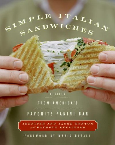 Simple Italian sandwiches : recipes from America's favorite panini bar / Jennifer and Jason Denton ; with Kathryn Kellinger.