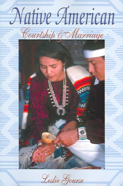 Native American courtship and marriage / Leslie Gourse.
