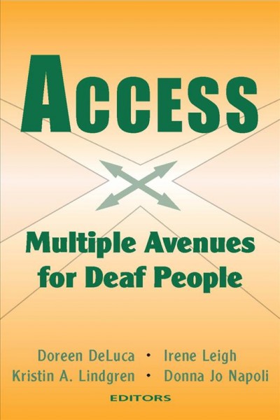 Access : multiple avenues for deaf people / Doreen DeLuca ... [et al.], editors.