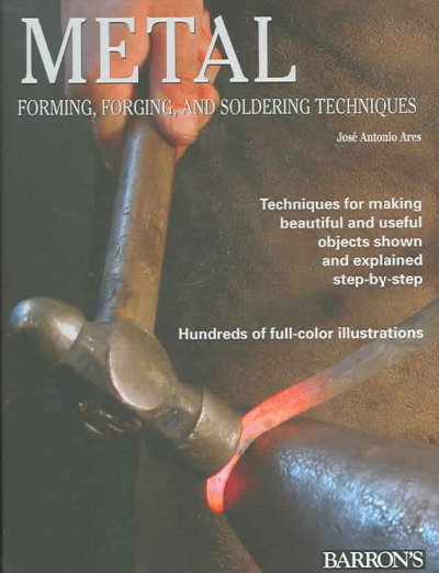 Metal : forming, forging, and soldering techniques / [José Antonio Ares].