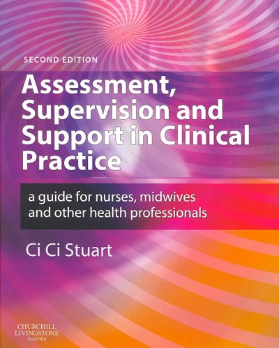 Assessment, supervision and support in clinical practice : a guide for nurses, midwives and other health professionals / Ci Ci Stuart.
