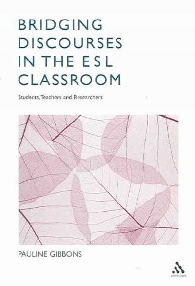 Bridging discourses in the ESL classroom : students, teachers and researchers / by Pauline Gibbons.