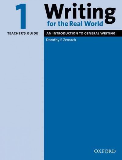 Writing for the real world. Teacher's guide 1, An introduction to general writing / Dorothy E. Zemach.