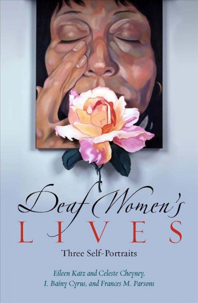 Deaf women's lives : three self-portraits / Bainy Cyrus ... [et al.].