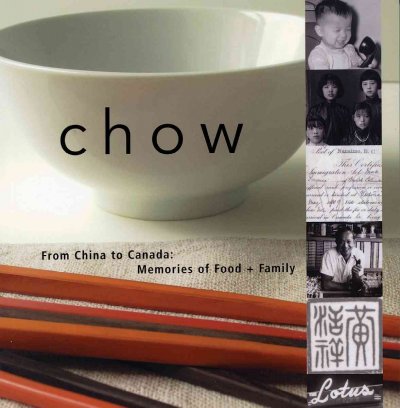 Chow : from China to Canada : memories of food + family / by Janice Wong.