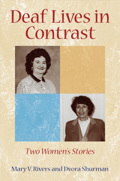 Deaf lives in contrast : two women's stories / Mary V. Rivers and Dvora Shurman.