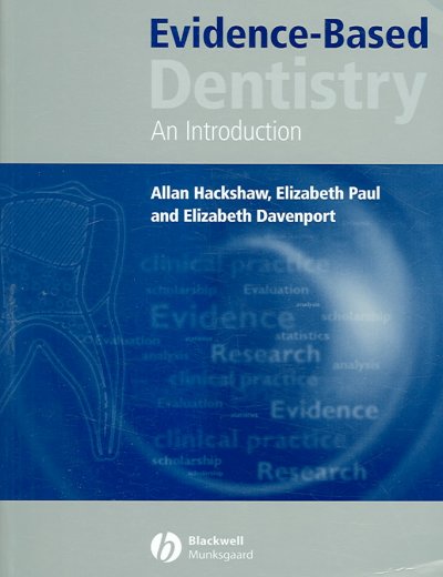 Evidence-based dentistry : an introduction / Allan K. Hackshaw, Elizabeth A. Paul, Elizabeth S. Davenport.