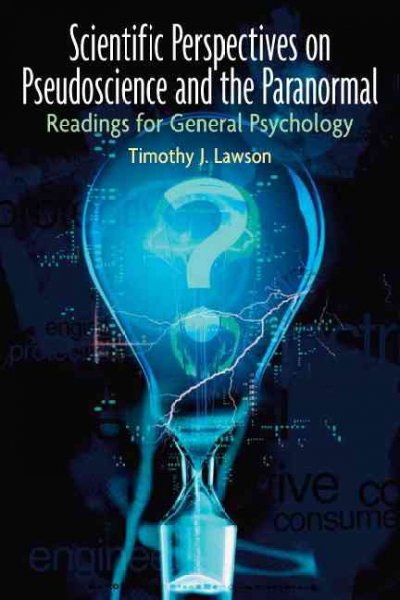 Scientific perspectives on pseudoscience and the paranormal : readings for general psychology / edited by Timothy J. Lawson.
