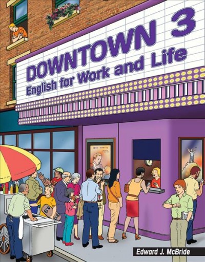Downtown. 3 [kit] : English for work and life / Edward J. McBride.