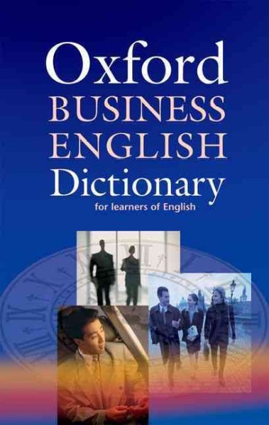Oxford business English dictionary : for learners of English / edited by Dilys Parkinson ; assisted by Joseph Noble.