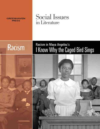 Racism in Maya Angelou's I Know Why the Caged Bird Sings / Claudia Johnson, book editor.