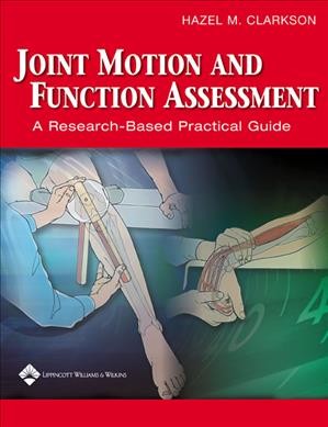 Joint motion and function assessment : a research-based practical guide / Hazel M. Clarkson ; photography by Jacques Hurabielle and Sandra Bruinsma ; illustrations by Heather K. Doy, Joy D. Marlowe, and Kimberly Battista.