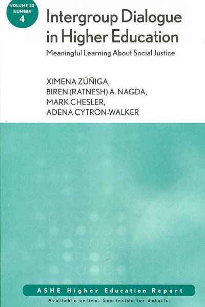 Intergroup dialogue in higher education : meaningful learning about social justice / Ximena Zúñiga, Biren (Ratnesh) A. Nagda, Mark Chesler, Adena Cytron-Walker.