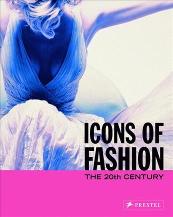 Icons of fashion : the 20th century / edited by Gerda Buxbaum ; with contributions by Andrea Affaticati ... [et al.].