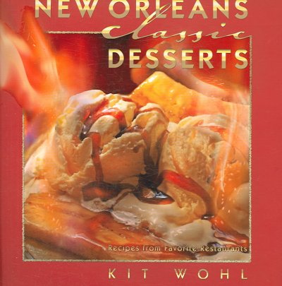 New Orleans classic desserts : recipes from favorite restaurants / Kit Wohl.