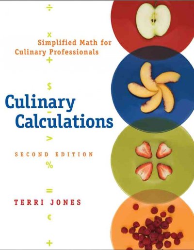 Culinary calculations : simplified math for culinary professionals / by Terri Jones.