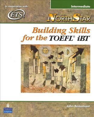 Northstar. Building skills for the TOEFL iBT. Intermediate [kit] / John Beaumont.