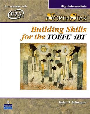 Northstar. Building skills for the TOEFL iBT. High intermediate [kit] / Helen S. Solórzano.