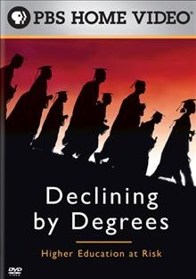 Declining by degrees [videorecording] : higher education at risk.
