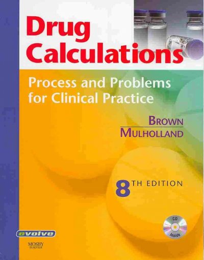 Drug calculations [kit] : process and problems for clinical practice / Meta Brown, Joyce L. Mulholland.