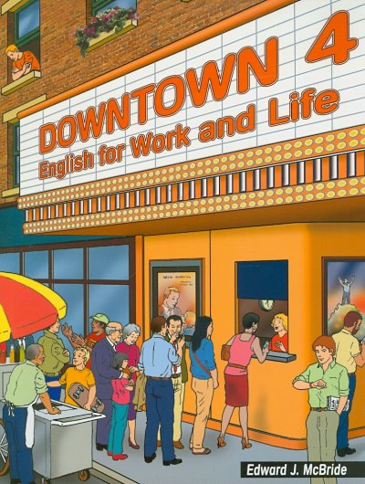 Downtown. 4 [kit] : English for work and life / Edward J. McBride.