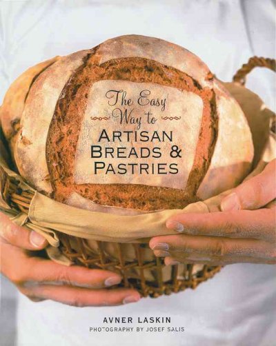 The easy way to artisan breads & pastries / Avner Laskin ; photography by Josef Salis.