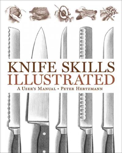 Knife skills illustrated : a user's manual / Peter Hertzmann ; original art by Alan Witschonke Illustration.