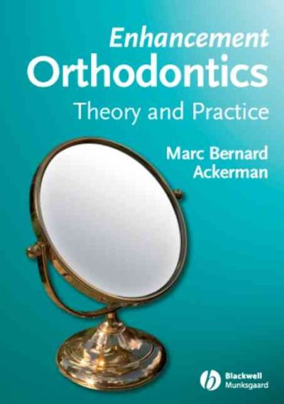 Enhancement orthodontics : theory and practice / Marc Bernard Ackerman.