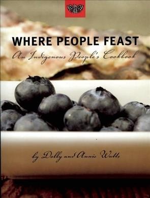 Where people feast : an indigenous people's cookbook / by Dolly and Annie Watts.