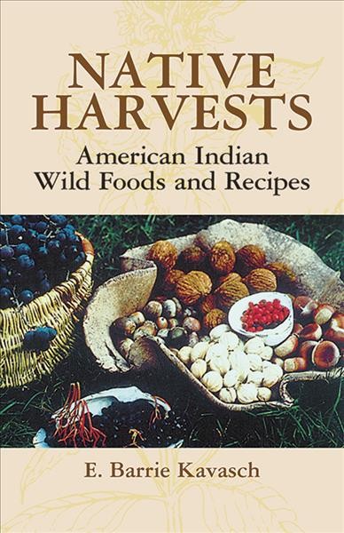 Native harvests : American Indian wild foods and recipes / E. Barrie Kavasch ; illustrations by the author.