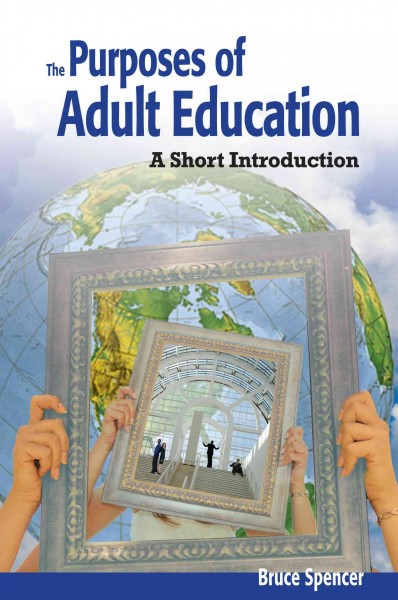 The purposes of adult education : a short introduction / Bruce Spencer.