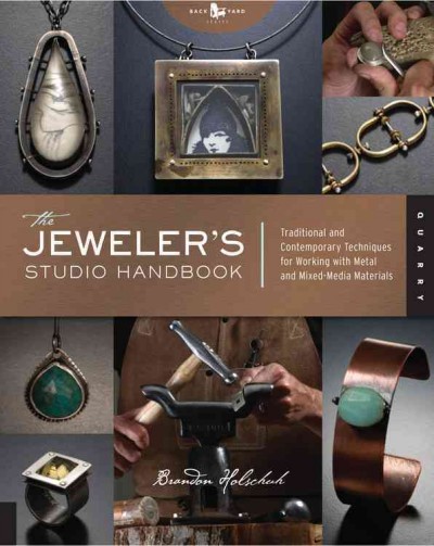 The jeweler's studio handbook : traditional and contemporary techniques for working with metal and mixed-media materials / Brandon Holschuh.