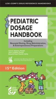 Pediatric dosage handbook : including neonatal dosing, drug administration & extemporaneous preparations / Carol K. Taketomo, Jane Hurlburt Hodding, Donna M. Kraus.