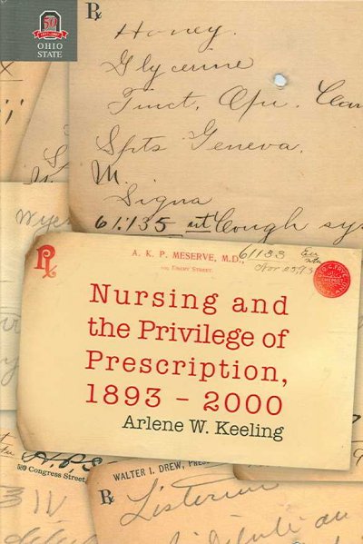 Nursing and the privilege of prescription, 1893-2000 / Arlene W. Keeling.