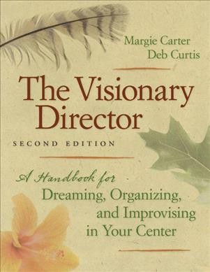 The visionary director : a handbook for dreaming, organizing, and improvising in your center.