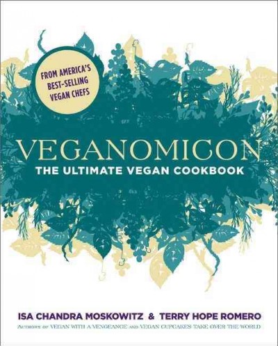 Veganomicon : the ultimate vegan cookbook / Isa Chandra Moskowitz & Terry Hope Romero.