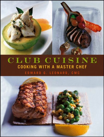 Club cuisine : cooking with a master chef / Edward G. Leonard.