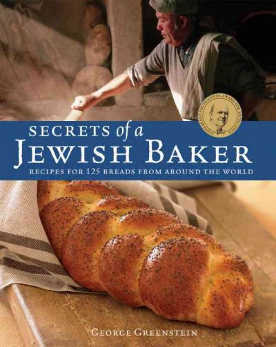 Secrets of a Jewish baker : recipes for 125 breads from around the world / George Greenstein.