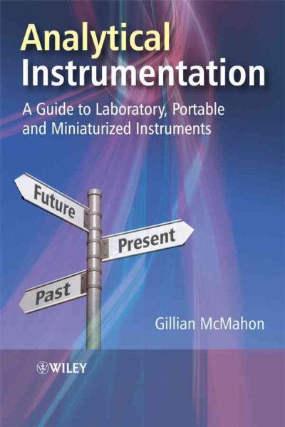 Analytical instrumentation : a guide to laboratory, portable and miniaturized instruments / Gillian McMahon.