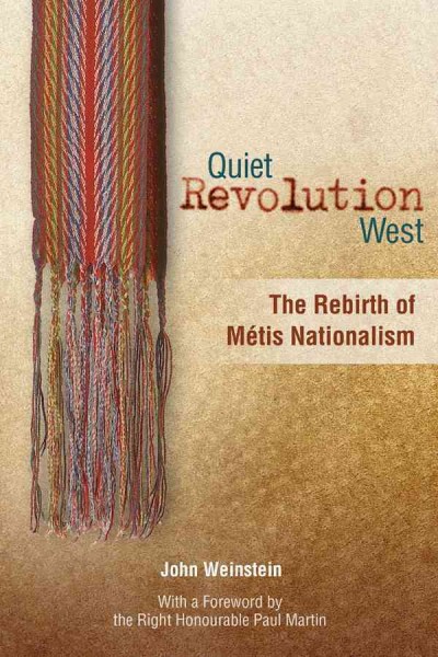 Quiet revolution west : the rebirth of Métis nationalism / John Weinstein.